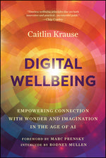 Book cover for Digital Wellbeing: Empowering Connection with Wonder and Imagination in the Age of AI