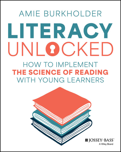Book cover for Literacy Unlocked: How to Implement the Science of Reading with Young Learners
