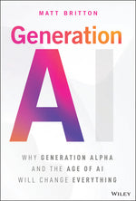 Book cover for Generation AI: Why Generation Alpha and the Age of AI Will Change Everything