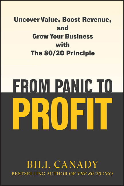 Book cover for From Panic to Profit: Uncover Value, Boost Revenue, and Grow Your Business with the 80/20 Principle