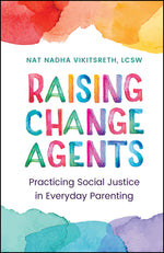 Book cover for Raising Change Agents: Practicing Social Justice in Everyday Parenting