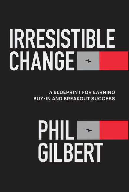 Book cover for Irresistible Change: A Blueprint for Earning Buy-In and Breakout Success