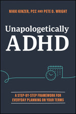 Book cover for Unapologetically ADHD: A Step-By-Step Framework for Everyday Planning on Your Terms