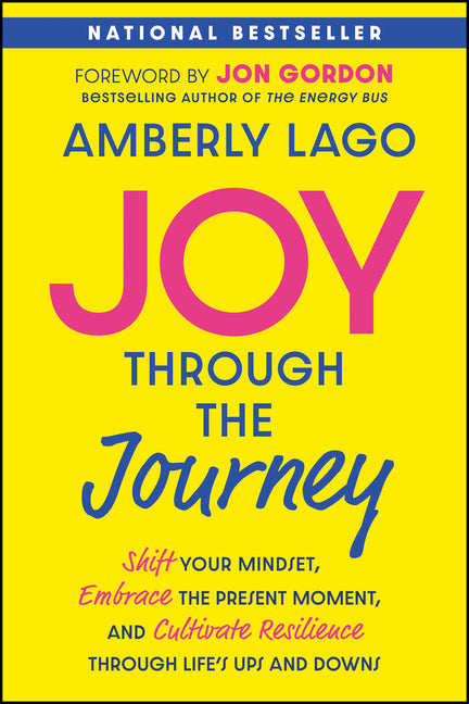 Book cover for Joy Through the Journey: Shift Your Mindset, Embrace the Present Moment, and Cultivate Resilience Through Life's Ups and Downs