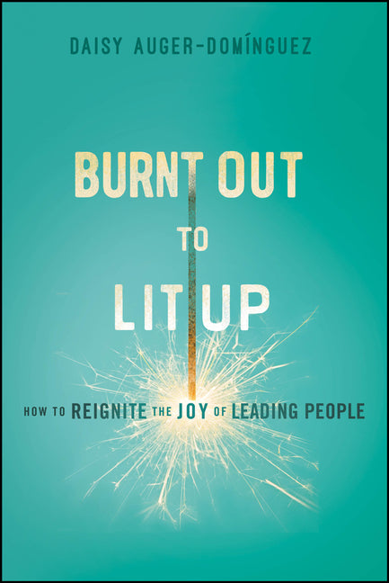 Book cover for Burnt Out to Lit Up: How to Reignite the Joy of Leading People