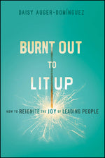 Book cover for Burnt Out to Lit Up: How to Reignite the Joy of Leading People