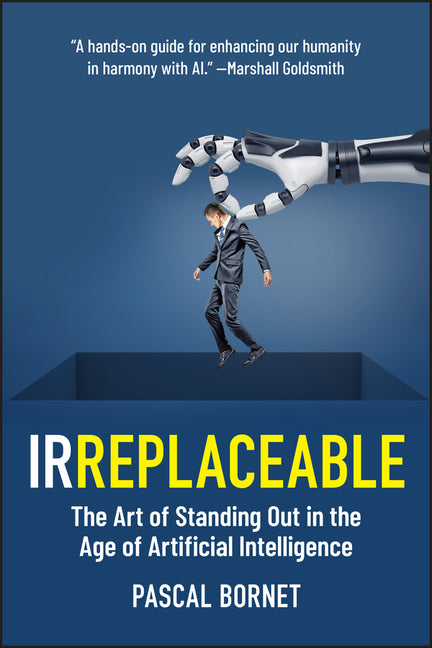 Book cover for Irreplaceable: The Art of Standing Out in the Age of Artificial Intelligence