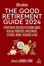 Book cover for Good Retirement Guide 2024: Everything You Need to Know about Health, Property, Investment, Leisure, Work, Pensions and Tax