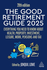 Book cover for Good Retirement Guide 2025: Everything You Need to Know about Health, Property, Investment, Leisure, Work, Pensions and Tax