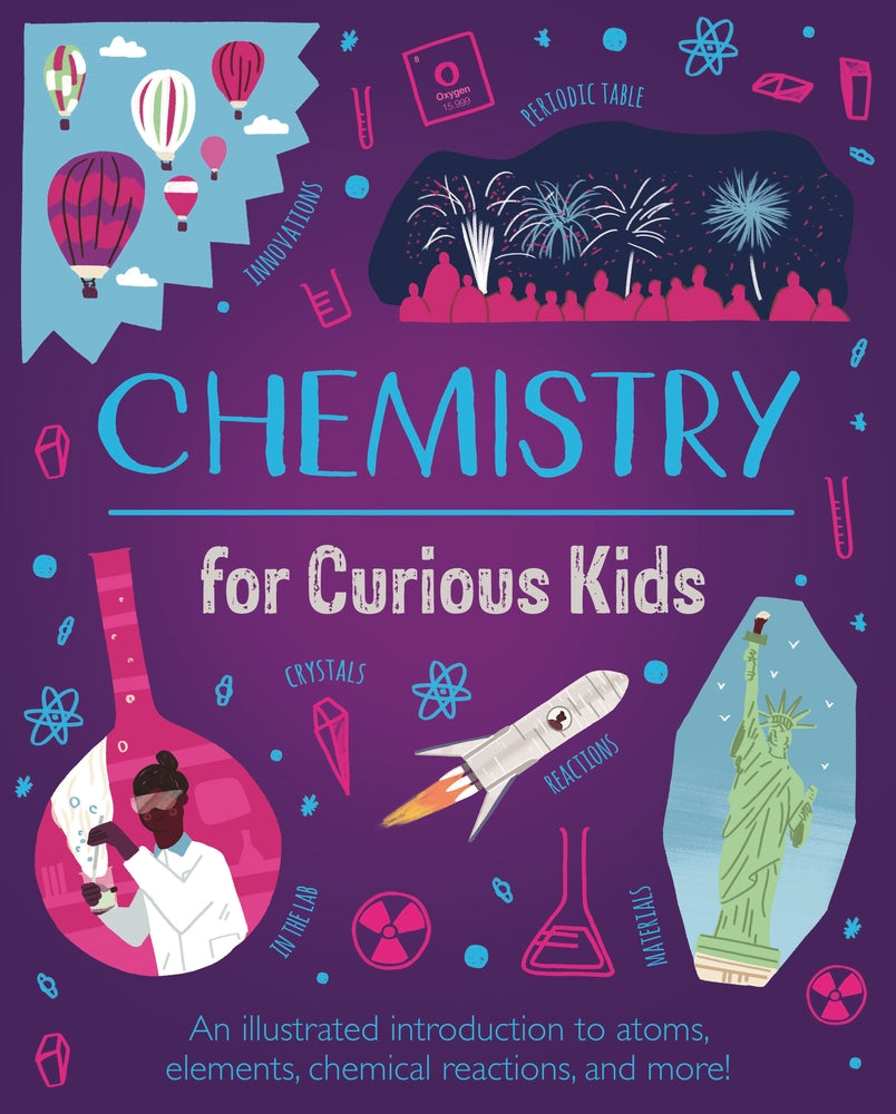 Book cover for Chemistry for Curious Kids: An Illustrated Introduction to Atoms, Elements, Chemical Reactions, and More!