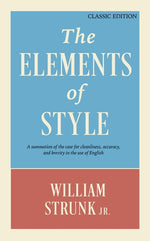 Book cover for The Elements of Style: A Summation of the Case for Cleanliness, Accuracy, and Brevity in the Use of English (Classic Edition)
