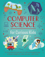 Book cover for Computer Science for Curious Kids: An Illustrated Introduction to Software Programming, Artificial Intelligence, Cyber-Security--And More!