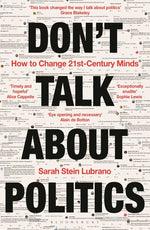 Book cover for Don't Talk about Politics: How to Change 21st-Century Minds