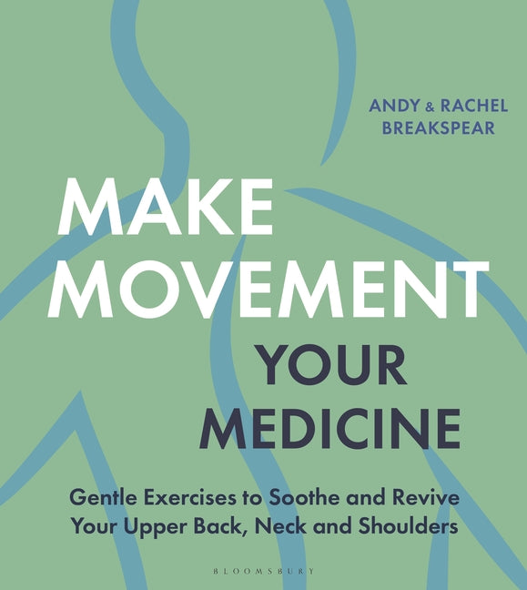 Book cover for Make Movement Your Medicine: Gentle Exercises to Soothe and Revive Your Upper Back, Neck and Shoulders