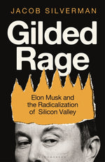 Book cover for Gilded Rage: Elon Musk and the Radicalization of Silicon Valley