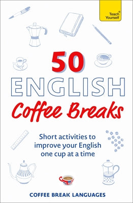 Book cover for 50 English Coffee Breaks: Short Activities to Improve Your English One Cup at a Time