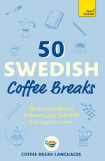 Book cover for 50 Swedish Coffee Breaks: Short Activities to Improve Your Swedish One Cup at a Time