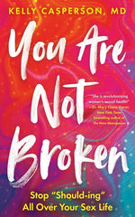 Book cover for You Are Not Broken: Stop Should-Ing All Over Your Sex Life