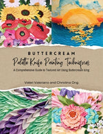 Book cover for Buttercream Palette Knife Painting Techniques - A Comprehensive Guide Textured Art Using Buttercream Icing