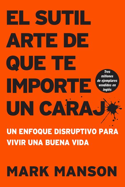Book cover for Sutil Arte de Que Te Importe Un Caraj*: Un Enfoque Disruptivo Para Vivir Una Buena Vida