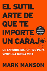 Book cover for Sutil Arte de Que Te Importe Un Caraj*: Un Enfoque Disruptivo Para Vivir Una Buena Vida