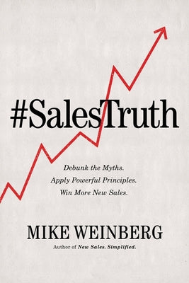 Book cover for Sales Truth: Debunk the Myths. Apply Powerful Principles. Win More New Sales.