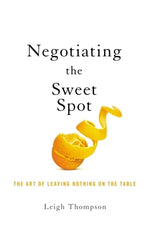 Book cover for Negotiating the Sweet Spot: The Art of Leaving Nothing on the Table