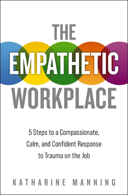 Book cover for Empathetic Workplace: 5 Steps to a Compassionate, Calm, and Confident Response to Trauma on the Job