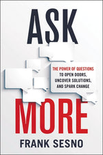 Book cover for Ask More: The Power of Questions to Open Doors, Uncover Solutions, and Spark Change