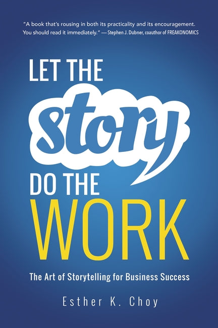 Book cover for Let the Story Do the Work: The Art of Storytelling for Business Success