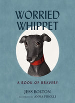 Book cover for Worried Whippet: A Book of Bravery (for Adults and Kids Struggling with Anxiety)
