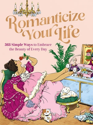 Book cover for Romanticize Your Life: 365 Simple Ways to Embrace the Beauty of Every Day