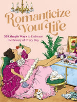 Book cover for Romanticize Your Life: 365 Simple Ways to Embrace the Beauty of Every Day