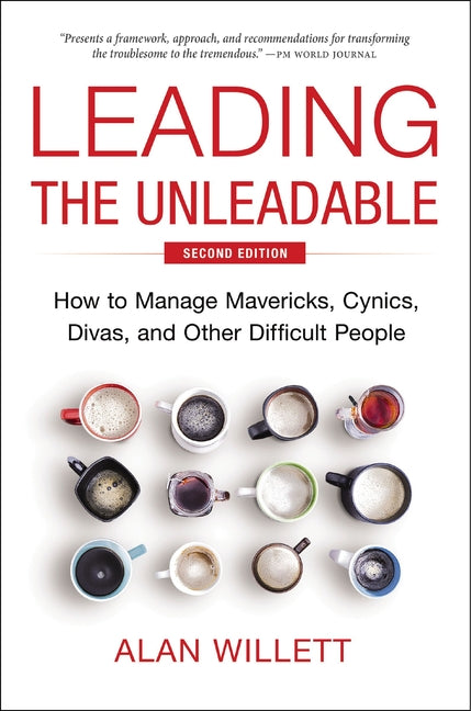 Book cover for Leading the Unleadable Second Edition: How to Manage Mavericks, Cynics, Divas, and Other Difficult People