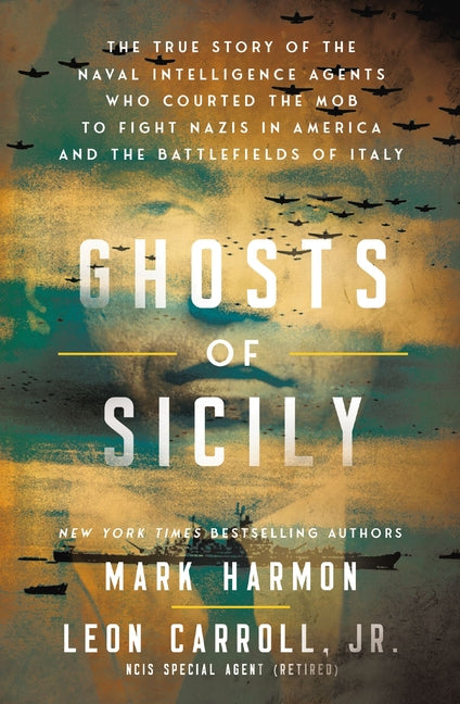 Book cover for Ghosts of Sicily: The True Story of the Naval Intelligence Agents Who Courted the Mob to Fight Nazis in America and the Battlefields of Italy
