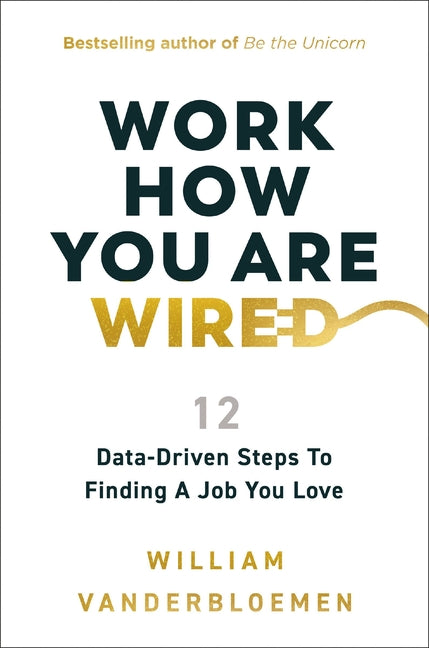 Book cover for Work How You Are Wired: 12 Data-Driven Steps to Finding a Job You Love