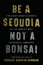 Book cover for Be a Sequoia, Not a Bonsai: The Seven Growth Secrets of the World's Most Successful Companies