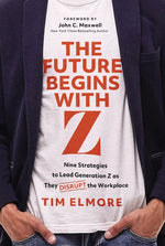 Book cover for Future Begins with Z: Nine Strategies to Lead Generation Z as They Disrupt the Workplace