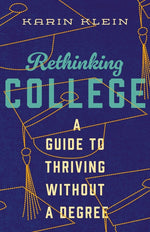 Book cover for Rethinking College: A Guide to Thriving Without a Degree