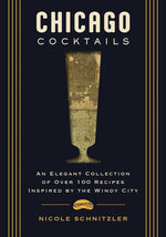 Book cover for Chicago Cocktails: An Elegant Collection of Over 100 Recipes Inspired by the Windy City (Craft Cocktails from Chicago's Best Bartenders)