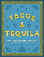 Book cover for Tacos and Tequila: 100+ Vibrant Recipes That Bring Mexico to Your Kitchen