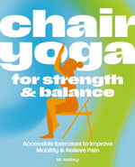Book cover for Chair Yoga for Strength and Balance: Accessible Exercises to Improve Mobility and Relieve Pain
