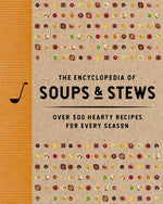 Book cover for Encyclopedia of Soups and Stews: Over 300 Hearty Recipes for Every Season