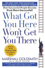 Book cover for What Got You Here Won't Get You There: How Successful People Become Even More Successful
