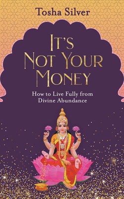 Book cover for It's Not Your Money: How to Live Fully from Divine Abundance