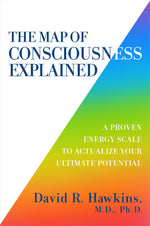 Book cover for The Map of Consciousness Explained: A Proven Energy Scale to Actualize Your Ultimate Potential