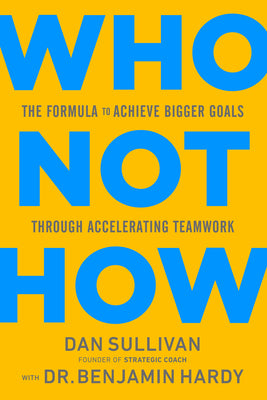 Book cover for Who Not How: The Formula to Achieve Bigger Goals Through Accelerating Teamwork