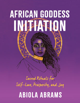 Book cover for African Goddess Initiation: Sacred Rituals for Self-Love, Prosperity, and Joy