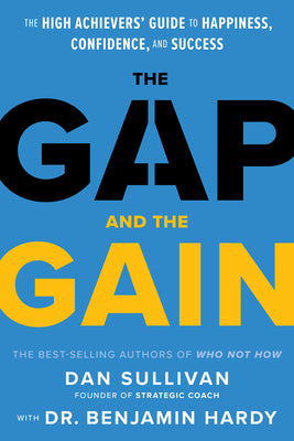 Book cover for The Gap and the Gain: The High Achievers' Guide to Happiness, Confidence, and Success