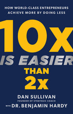 Book cover for 10x Is Easier Than 2x: How World-Class Entrepreneurs Achieve More by Doing Less